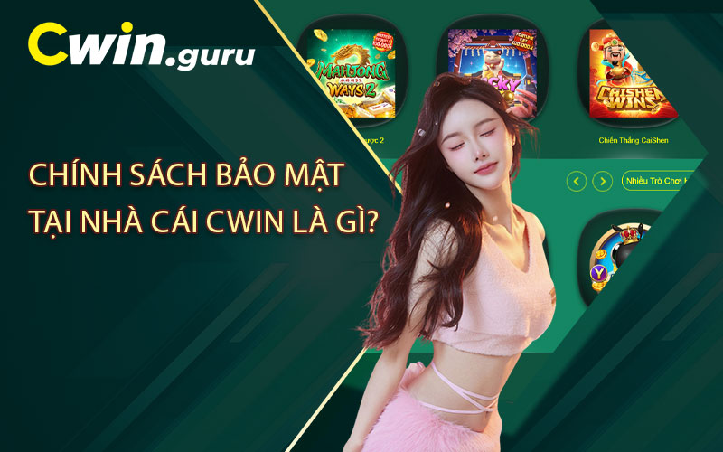Chính sách bảo mật tại nhà cái Cwin là gì?